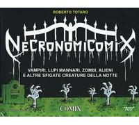 Necronomicomix. Vampiri, Lupi Mannari, Zombi, Alieni E Altre Sfigate Creature De
