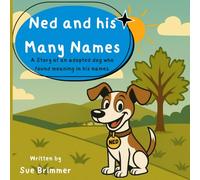 Ned and his Many Names: A Story of an adopted dog who found meaning in his names.