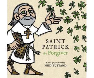 Ned Bustard Saint Patrick the Forgiver - The History and Lege (Copertina rigida)
