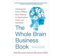 The Whole Brain Business Book, Second Edition: Unlocking the Power of Whole