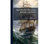 Ned Myers; Or, a Life Before the Mast