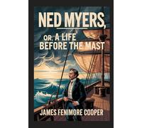 Ned Myers, or, a Life Before the Mast: With Introduction, Author Biography, and Literary Analysis