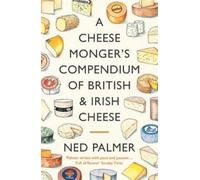 Ned Palmer A Cheesemonger's Compendium of British & Irish Cheese (Tascabile)