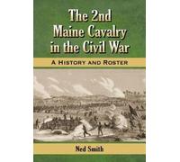 Ned Smith The 2nd Maine Cavalry in the Civil War (Tascabile)