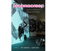 Neda Atanasoski Technocreep and the Politics of Things not Seen (Tascabile)