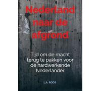 Nederland naar de afgrond: Tijd om de macht terug te pakken voor de hardwerkende Nederlander