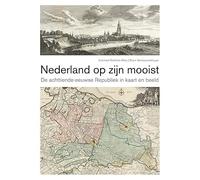 Nederland op zijn mooist: de achttiende-eeuwse Republiek in kaart en beeld
