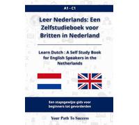 Nederlands leren: Een Zelfstudieboek voor Britten in Nederland: Learn Dutch : A Self Study Book for English Speakers in the Netherlands A1 - C1