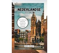 NEDERLANDSE REISGIDS 2026: HET LAND VAN MOLENS, TULPEN EN TIJDLOZE CHARME