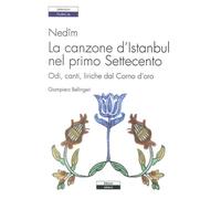 Nedîm. La canzone d'Istanbul nel primo Settecento. Odi, canti, liriche dal Corno