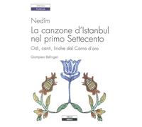 Nedîm. La canzone d'Istanbul nel primo Settecento. Odi, canti, liriche dal Corno d'oro