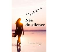 Née du silence: Se construire, croire encore, et marcher en paix