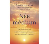 Née médium: Un chemin de vie semé d'épreuves, de doutes, mais aussi de révélations