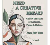 Need a Creative Break?: Cubist Line Art of Animals, Faces & Nature - Just for You