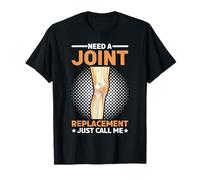 Need A Joint Replacement Just Call Me Bad Knee Surgery - Maglietta