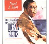 Need A Shot: THE ESSENTIAL RECORDINGS OF URBAN BLUES (CD) Album