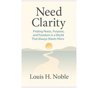 Need Clarity: Finding Peace, Purpose, and Freedom in a World That Always Wants More