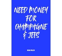Need Money for Champagne & Jets - A Guest Book for Dreamers, Celebrators & Legends: 100 pages for messages, memories and billionaire-worthy wishes