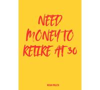 Need Money to Retire at 30 - A Bold Guest Book for Big Dreamers & Early Quitters: 100 pages for messages, wishes, ideas and the dream of never working again