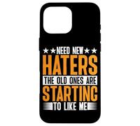 Need New Haters, The Old Ones Are Starting To Like Me - Custodia per iPhone 16 Pro Max