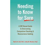 Needing to Know for Sure: A CBT-Based Guide to Overcoming Compulsive Checking & Reassurance Seeking