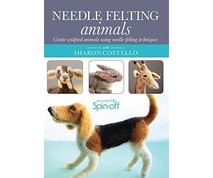 Needle Felting Animals: Create Sculpted Animals Using Needle-Felting Techniques