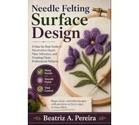 Needle Felting Surface Design: Learn penetration depth, fiber adhesion, and pattern development at your own pace