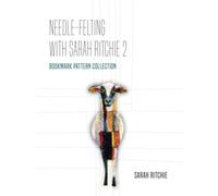 Needle-felting with Sarah Ritchie 2: Bookmark Pattern Collection