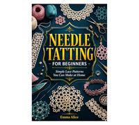NEEDLE TATTING FOR BEGINNERS: Simple Lace Patterns You Can Make at Home