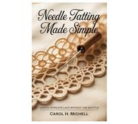 Needle Tatting Made Simple: Create Intricate Lace without the Shuttle