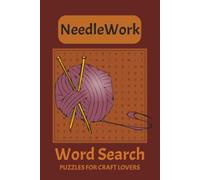 NeedleWork Word Search Puzzle Book: Word Searches With Easy To Read Print For Crafters, Knitters, Sewing Enthusiasts And More | 6x9, 110 Pages | 50+ ... Gift For Vacations, Holidays and Free Times.