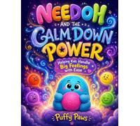 NEEDOH AND THE CALM DOWN POWER: Helping Kids Handle Big Feelings with Ease