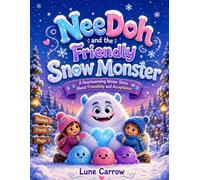 NeeDoh and the Friendly Snow Monster: A Heartwarming Winter Story About Friendship and Acceptance