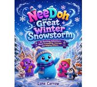 NeeDoh and the Great Winter Snowstorm: An Exciting Adventure About Friendship, Courage, and Helping Others