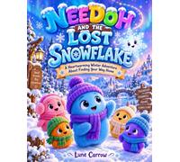 NEEDOH AND THE LOST SNOWFLAKE: A Heartwarming Winter Adventure About Finding Your Way Home