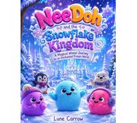 NEEDOH AND THE SNOWFLAKE KINGDOM: A Magical Winter Journey to an Enchanted Frozen World