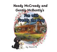 Needy McCreedy and Gently McBently's Fun with Freddy the Frog