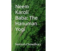 Neem Karoli Baba: The Hanuman Yogi
