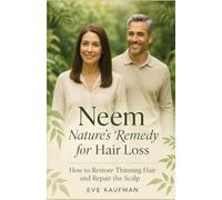 Neem: Nature’s Remedy for Hair Loss: How to Restore Thinning Hair and Repair the Scalp