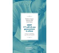 Neet. I 7 volti di una generazione in attesa. I disagi, le aspett