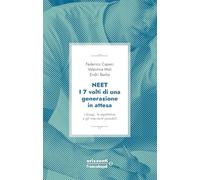Neet. I 7 volti di una generazione in attesa. I disagi, le aspettative e gli interventi possibili