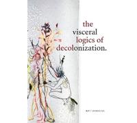 Neetu Khanna The Visceral Logics of Decolonization (Copertina rigida)