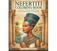 Nefertiti Coloring Book: Nefertiti: A Journey Through Ancient Egypt 40 Hand-Drawn Coloring Pages Inspired by Ancient Egyptian Royal Life