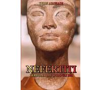 Nefertiti: la regina che sfidò gli dei