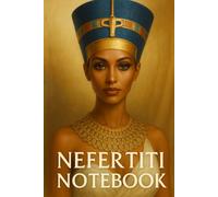 Nefertiti Notebook: Queen of Ancient Egypt and Global Icon of Feminine Beauty