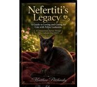 Nefertiti's Legacy: A Guide to Loving and Caring for Cats with Feline Leukemia