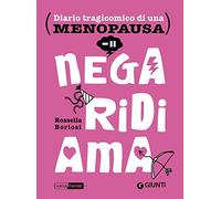 Nega, ridi, ama. Diario tragicomico di una menopausa