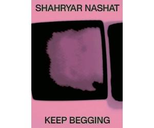 Negar Azimi Shahryar Nashat: Keep Begging (Copertina rigida)