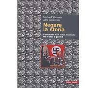 Negare la storia. L'olocausto non è mai avvenuto: chi lo dice e perché