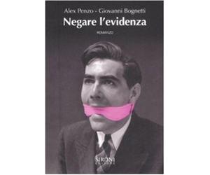Negare l'evidenza - Bognetti Giovanni, Penzo Alex